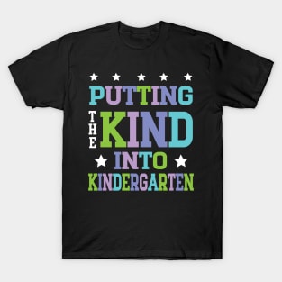 Putting The Kind Into Kindergarten Teacher Student To School T-Shirt